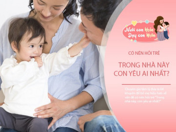 hoi-tre-con-yeu-bo-hay-me-hon-tuong-dua-vui-nhung-vo-tinh-lam-ton-thuong-ca-nha
